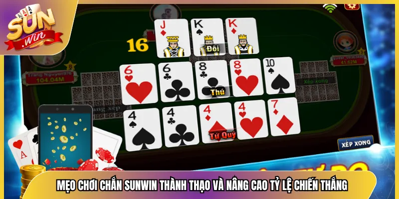  Mẹo Chơi Chắn Sunwin Thành Thạo Và Nâng Cao Tỷ Lệ Chiến Thắng