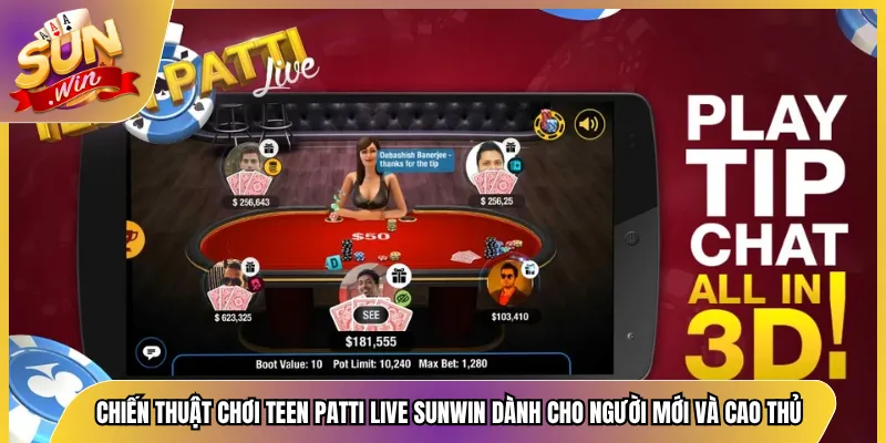 Chiến Thuật Chơi Teen Patti Live Sunwin Dành Cho Người Mới Và Cao Thủ