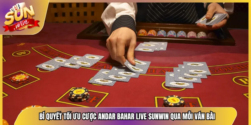 Bí Quyết Tối Ưu Cược Andar Bahar Live Sunwin Qua Mỗi Ván Bài