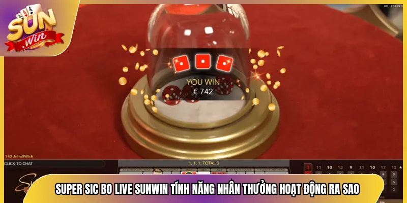 Super Sic Bo Live Sunwin Tính Năng Nhân Thưởng Hoạt Động Ra Sao