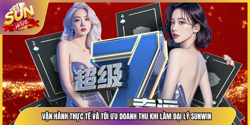 Vận hành thực tế và tối ưu doanh thu khi làm đại lý Sunwin
