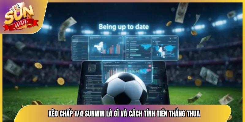 Kèo Chấp 1/4 Sunwin Là Gì Và Cách Tính Tiền Thắng Thua