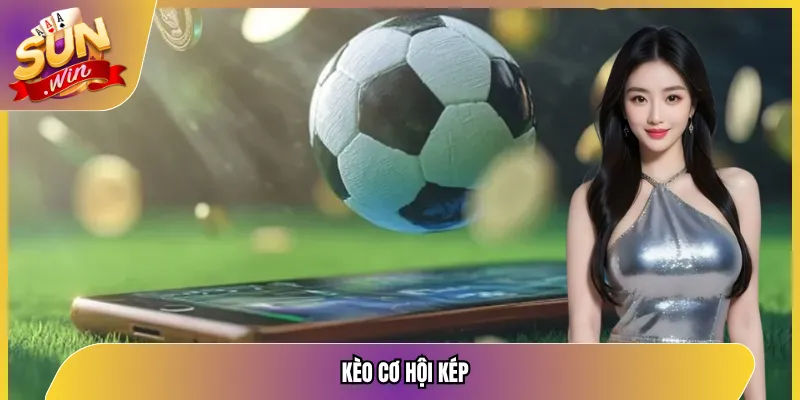 kèo cơ hội kép