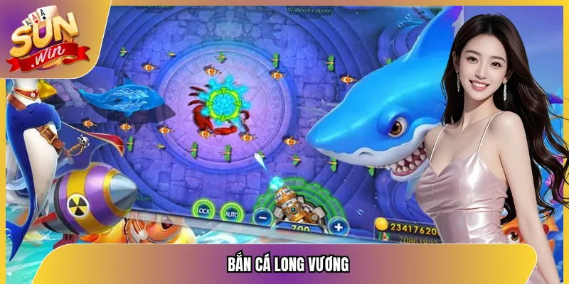 Bắn Cá Long Vương