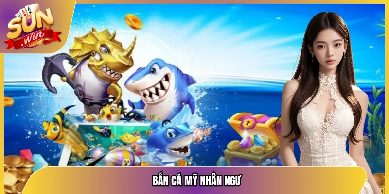 bắn cá mỹ nhân ngư
