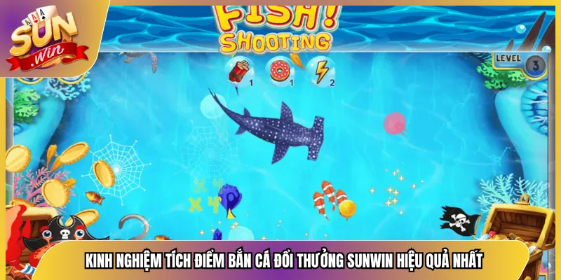 Kinh Nghiệm Tích Điểm Bắn Cá Đổi Thưởng Sunwin Hiệu Quả Nhất
