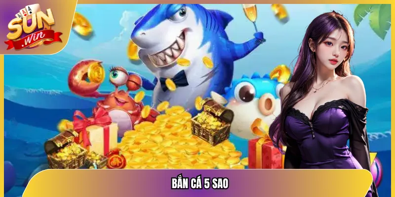 Bắn Cá 5 Sao