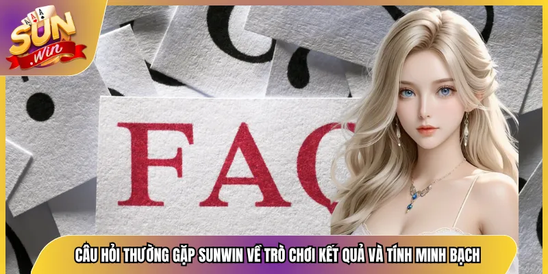 Câu hỏi thường gặp Sunwin về trò chơi kết quả và tính minh bạch