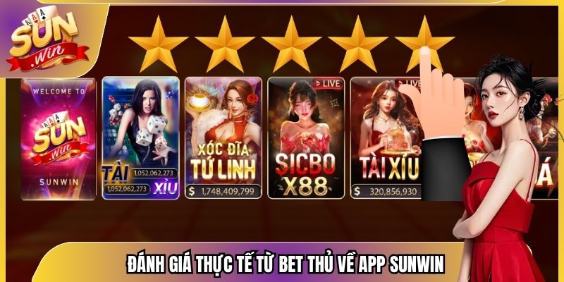 Đánh giá thực tế từ bet thủ về app Sunwin