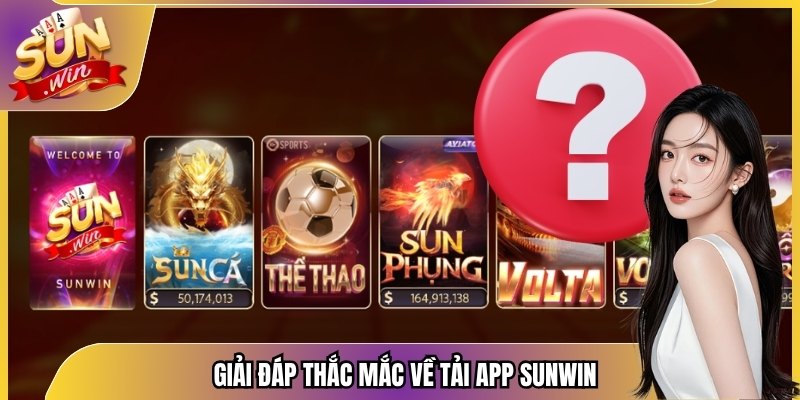 Giải đáp thắc mắc về tải app Sunwin